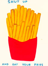 Load image into Gallery viewer, David Shrigley - Shut Up And Eat Your Fries
