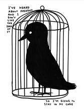 Load image into Gallery viewer, David Shrigley - I’ve Heard About Freedom ( DON'T LIKE THE IDEA OF IT SO I'M GOING TO STAY IN MY CAGE)