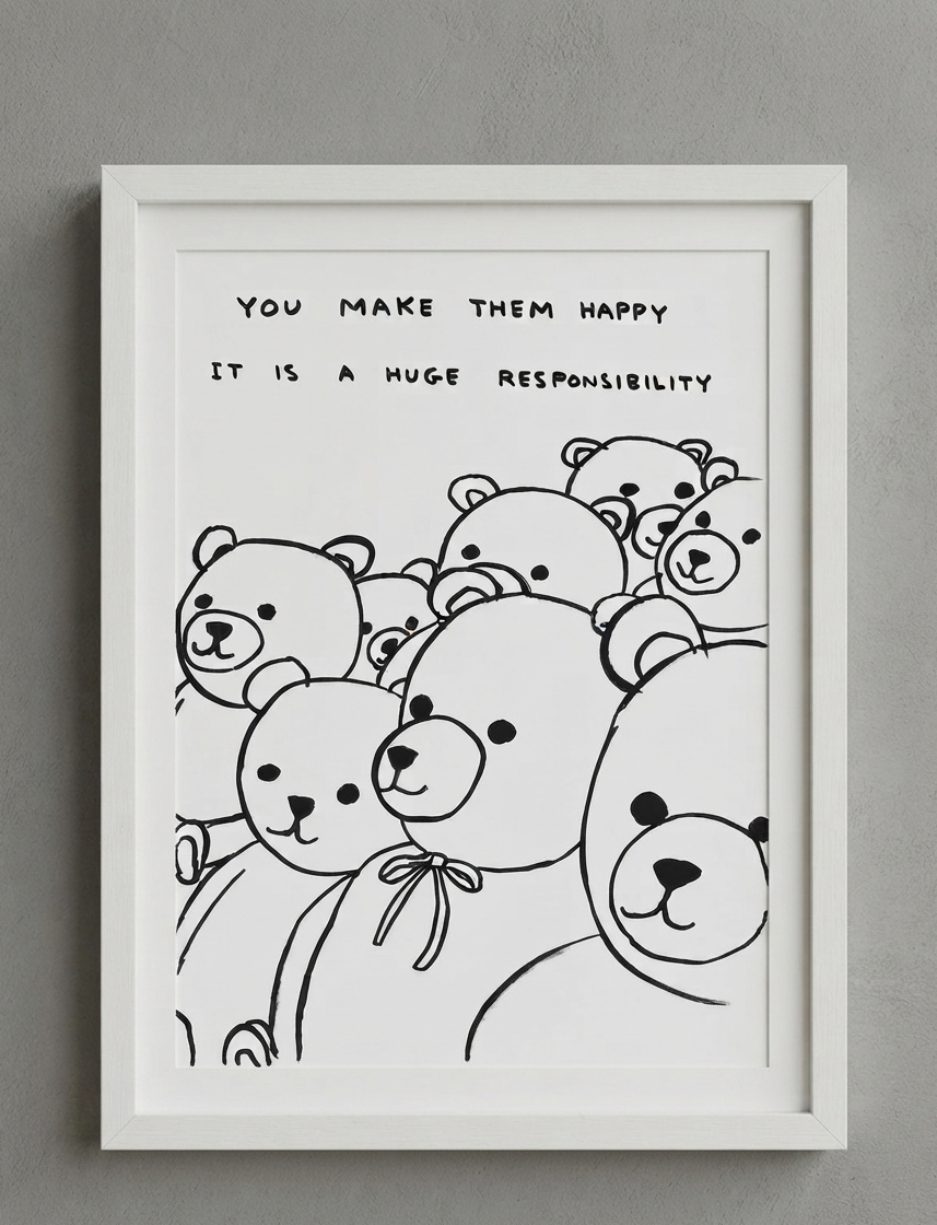 David Shrigley - Untitled (You Make Them Happy It is a Huge Responsibility, Teddy Bear)