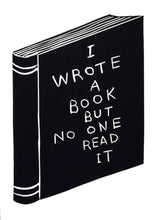 Load image into Gallery viewer, David Shrigley - I  Wrote a Book But No One Read it
