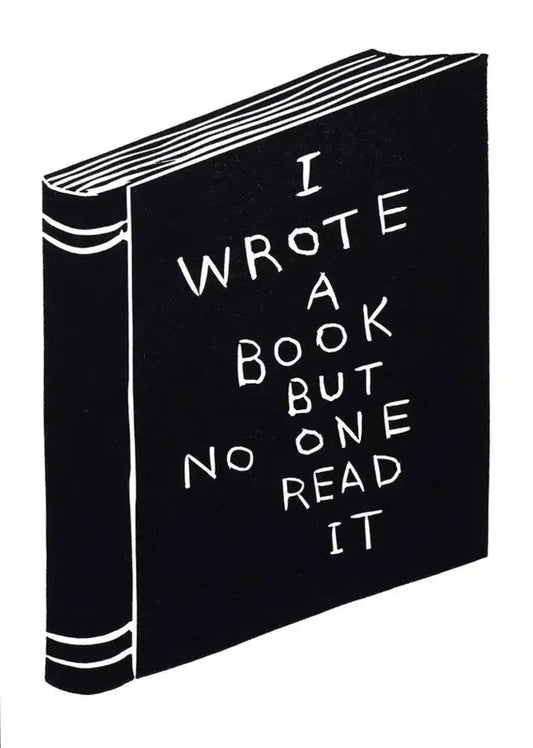 David Shrigley - I Wrote a Book But No One Read it