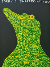 Load image into Gallery viewer, David Shrigley - Sorry I Snapped at You (Alligator)
